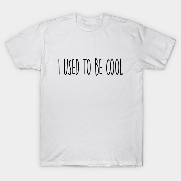 I USED TO BE COOL T-Shirt by SandraKC